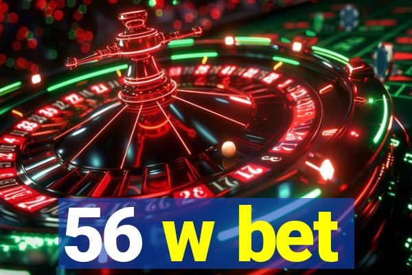56 w bet